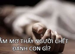 Mơ Thấy Người Chết Nhưng Chưa Chết Đánh Con Gì